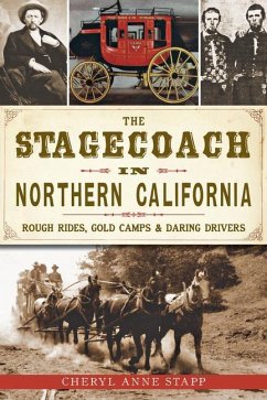 The Stagecoach in Northern California: Rough Rides, Gold Camps & Daring Drivers - Stapp, Cheryl Anne