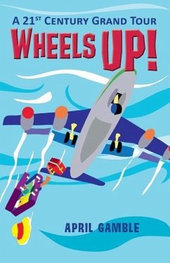 Wheels Up! - A 21st Century Grand Tour - Gamble, April