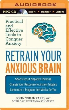 Retrain Your Anxious Brain: Practical and Effective Tools to Conquer Anxiety - Tsilimparis, John; Schwartz, Daylle Deanna