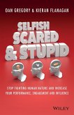 Selfish, Scared, & Stupid