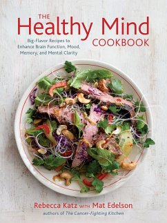 The Healthy Mind Cookbook: Big-Flavor Recipes to Enhance Brain Function, Mood, Memory, and Mental Clarity - Katz, Rebecca; Edelson, Mat