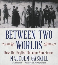 Between Two Worlds: How the English Became Americans - Gaskill, Malcolm