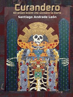 CURANDERO Gli arcani eventi che uccisero la morte - Andrade León, Santiago