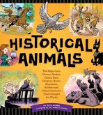 Historical Animals: The Dogs, Cats, Horses, Snakes, Goats, Rats, Dragons, Bears, Elephants, Rabbits and Other Creatures That Changed the W