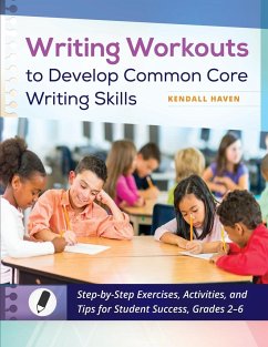 Writing Workouts to Develop Common Core Writing Skills - Haven, Kendall