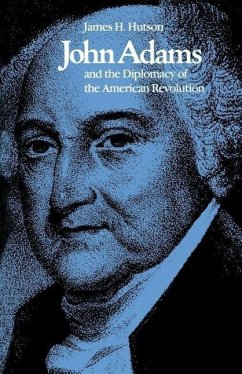 John Adams and the Diplomacy of the American Revolution - Hutson, James H.