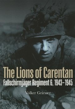 The Lions of Carentan: Fallschirmjager Regiment 6, 1943-1945 - Griesser, Volker