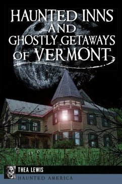 Haunted Inns and Ghostly Getaways of Vermont - Lewis, Thea