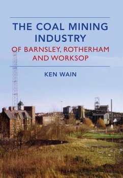 The Coal Mining Industry in Barnsley, Rotherham and Worksop - Wain, Ken