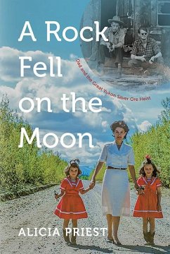 A Rock Fell on the Moon: Dad and the Great Yukon Silver Ore Heist - Priest, Alicia