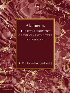 Alcamenes and the Establishment of the Classical Type in Greek Art - Walston, Charles