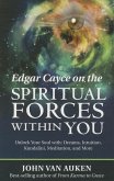 Edgar Cayce on the Spiritual Forces Within You: Unlock Your Soul With: Dreams, Intuition, Kundalini, and Meditation