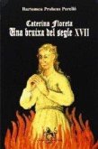Caterina Floreta, una bruixa del segle XVII Caterina Floreta, una bruixa del segle XVII