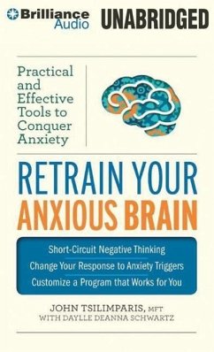 Retrain Your Anxious Brain: Practical and Effective Tools to Conquer Anxiety - Tsilimparis, John; Schwartz, Daylle Deanna