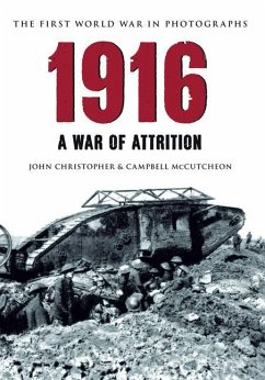 1916 the First World War in Photographs: A War of Attrition - Christopher, John; Mccutcheon, Campbell