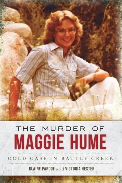 The Murder of Maggie Hume: Cold Case in Battle Creek - Pardoe, Blaine; Hester, Victoria