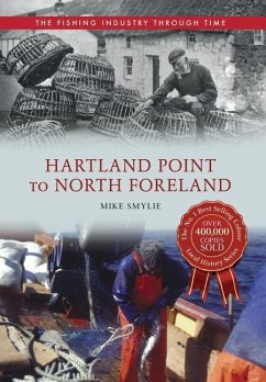 Hartland Point to North Foreland the Fishing Industry Through Time - Smylie, Mike