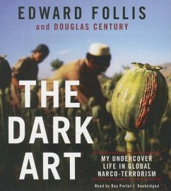 The Dark Art: My Undercover Life in Global Narco-Terrorism - Follis, Edward; Century, Douglas