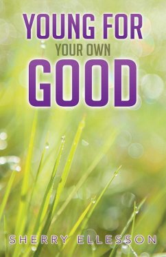 Young for Your Own Good - Ellesson, Sherry