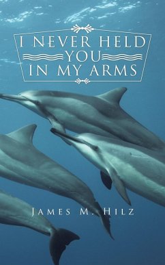 I Never Held You in My Arms - Hilz, James M.