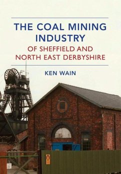 The Coal Mining Industry of Sheffield and North East Derbyshire - Wain, Ken