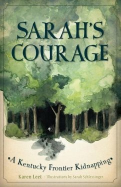 Sarah's Courage: A Kentucky Frontier Kidnapping - Leet, Karen