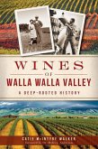 Wines of Walla Walla Valley:: A Deep-Rooted History
