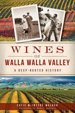 Wines of Walla Walla Valley:: A Deep-Rooted History - Walker, Catie McIntyre