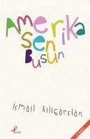 Amerika Sen Busun - Kilicarslan, Ismail