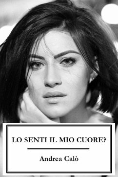 LO SENTI IL MIO CUORE? (Brossura crema) - Calo', Andrea