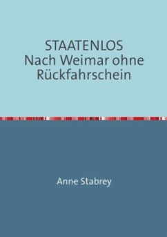STAATENLOS Nach Weimar ohne Rückfahrschein - Stabrey, Anne