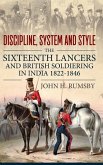 'Discipline, System and Style': The Sixteenth Lancers and British Soldiering in India 1822-1846