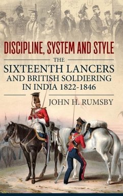 'Discipline, System and Style': The Sixteenth Lancers and British Soldiering in India 1822-1846 - Rumsby, John H.