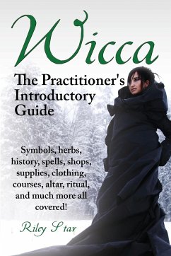 Wicca. the Practitioner's Introductory Guide. Symbols, Herbs, History, Spells, Shops, Supplies, Clothing, Courses, Altar, Ritual, and Much More All Co - Star, Riley