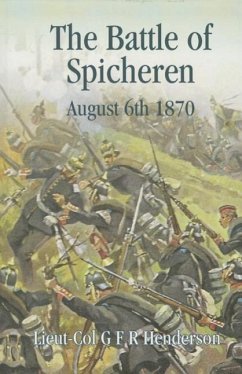 The Battle of Spicheren August 6th 1870 - Henderson, G F R