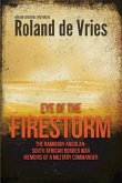 Eye of the Firestorm: The Namibian - Angolan - South African Border War - Memoirs of a Military Commander