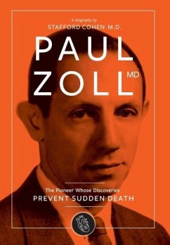 Paul Zoll MD; The Pioneer Whose Discoveries Prevent Sudden Death - Cohen, Stafford I.