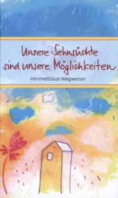 Unsere Sehnsüchte sind unsere Möglichkeiten