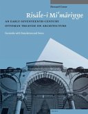 Risāle-I Mi'māriyye: An Early-Seventeenth-Century Ottoman Treatise on Architecture. Facsimile with Translation and Notes