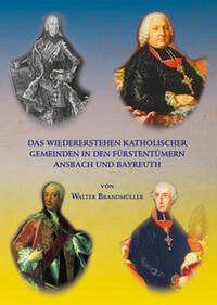 Das Wiedererstehen katholischer Gemeinden in den Fürstentümern Ansbach und Bayreuth - Brandmüller, Walter