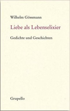 Liebe als Lebenselixier - Gössmann, Wilhelm