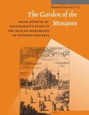 The Garden of the Mosques: Hafiz Hüseyin Al-Ayvansarayî's Guide to the Muslim Monuments of Ottoman Istanbul