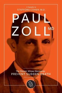 Paul Zoll MD; The Pioneer Whose Discoveries Prevent Sudden Death - Cohen, Stafford I.