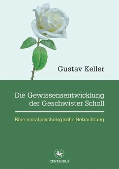 Die Gewissensentwicklung der Geschwister Scholl - Keller, Gustav