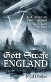 Gott Strafe England: The German Air Assault Against Great Britain 1914-1918