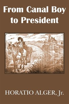 From Canal Boy to President or the Boyhood and Manhood of James A. Garfield - Alger, Horatio Jr.