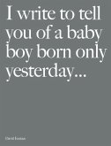 I Write to Tell You of a Baby Boy Born Only Yesterday...