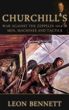 Churchill's War Against the Zeppelin 1914-18 - Bennett, Leon