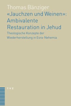 'Jauchzen und Weinen': Ambivalente Restauration in Jehud - Bänziger, Thomas