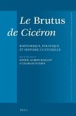 Le Brutus de Cicéron: Rhétorique, Politique Et Histoire Culturelle